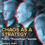 Chaos as a Strategy: Putin’s ‘Promethean’ Gamble, 2018